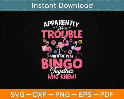 Apparently Were Trouble When We Play Bingo Together SVG Digital Cutting File