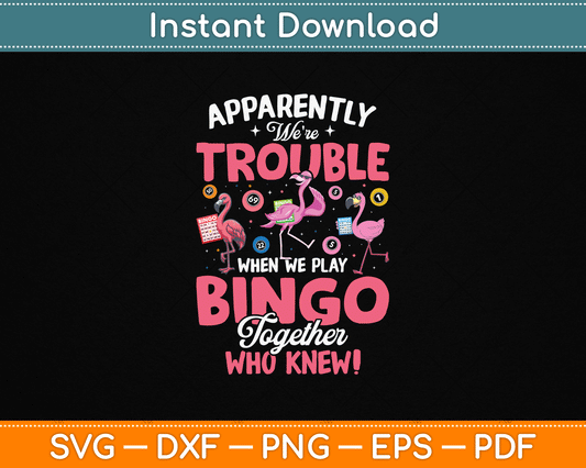 Apparently Were Trouble When We Play Bingo Together SVG Digital Cutting File