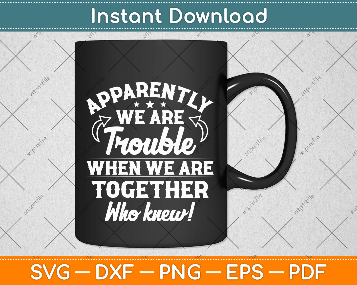 Apparently We're Trouble When We Are Together Scrapbooking Svg Digital Cutting File