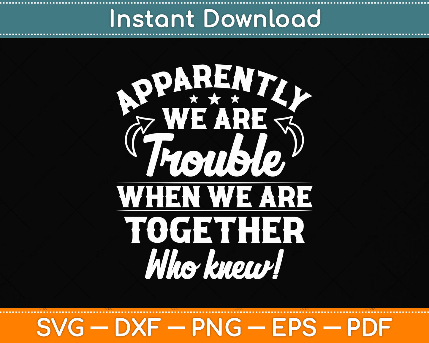 Apparently We're Trouble When We Are Together Scrapbooking Svg Digital Cutting File