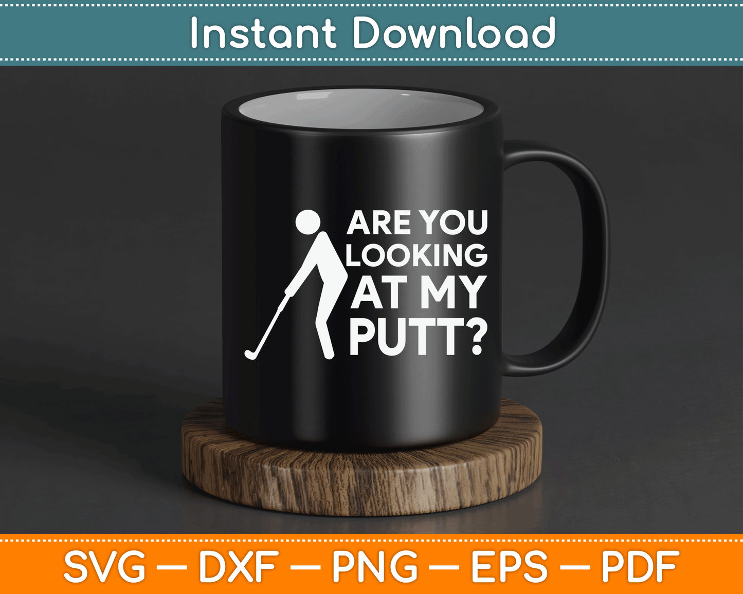Are You Looking At My Putt Golfing Lover & Golf SVG Digital Cutting File