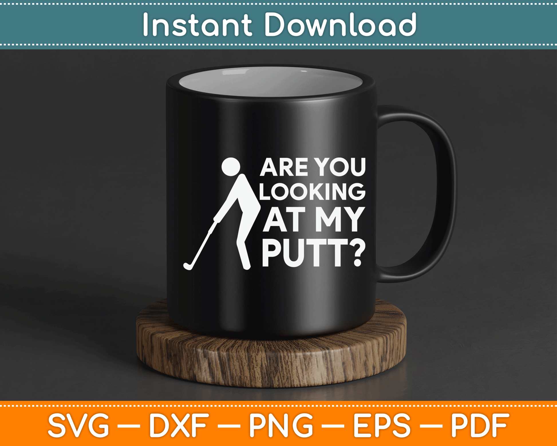 Are You Looking At My Putt Golfing Lover & Golf SVG Digital Cutting File