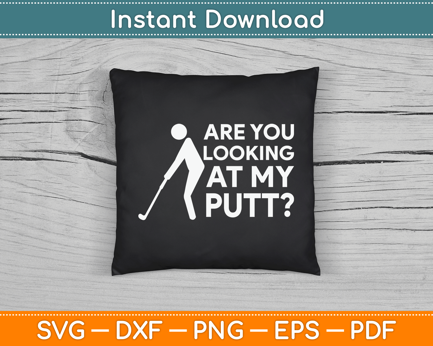 Are You Looking At My Putt Golfing Lover & Golf SVG Digital Cutting File