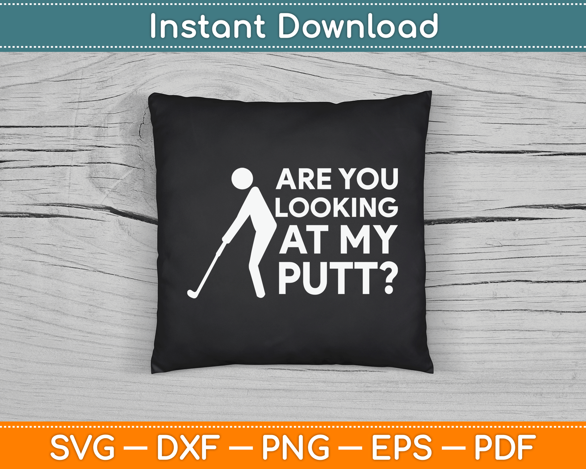 Are You Looking At My Putt Golfing Lover & Golf SVG Digital Cutting File