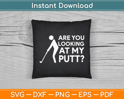 Are You Looking At My Putt Golfing Lover & Golf SVG Digital Cutting File