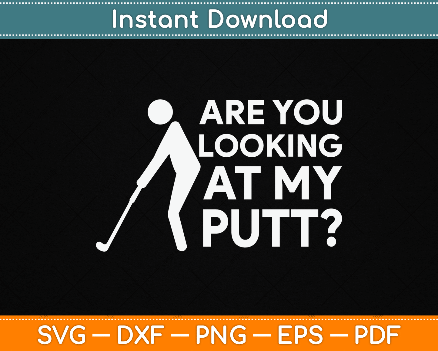 Are You Looking At My Putt Golfing Lover & Golf SVG Digital Cutting File