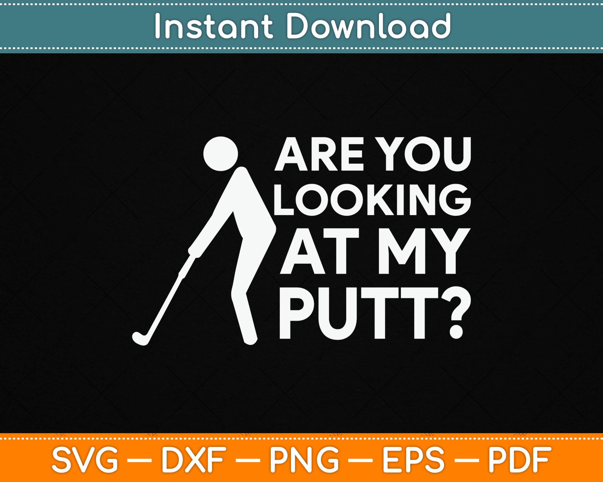 Are You Looking At My Putt Golfing Lover & Golf SVG Digital Cutting File