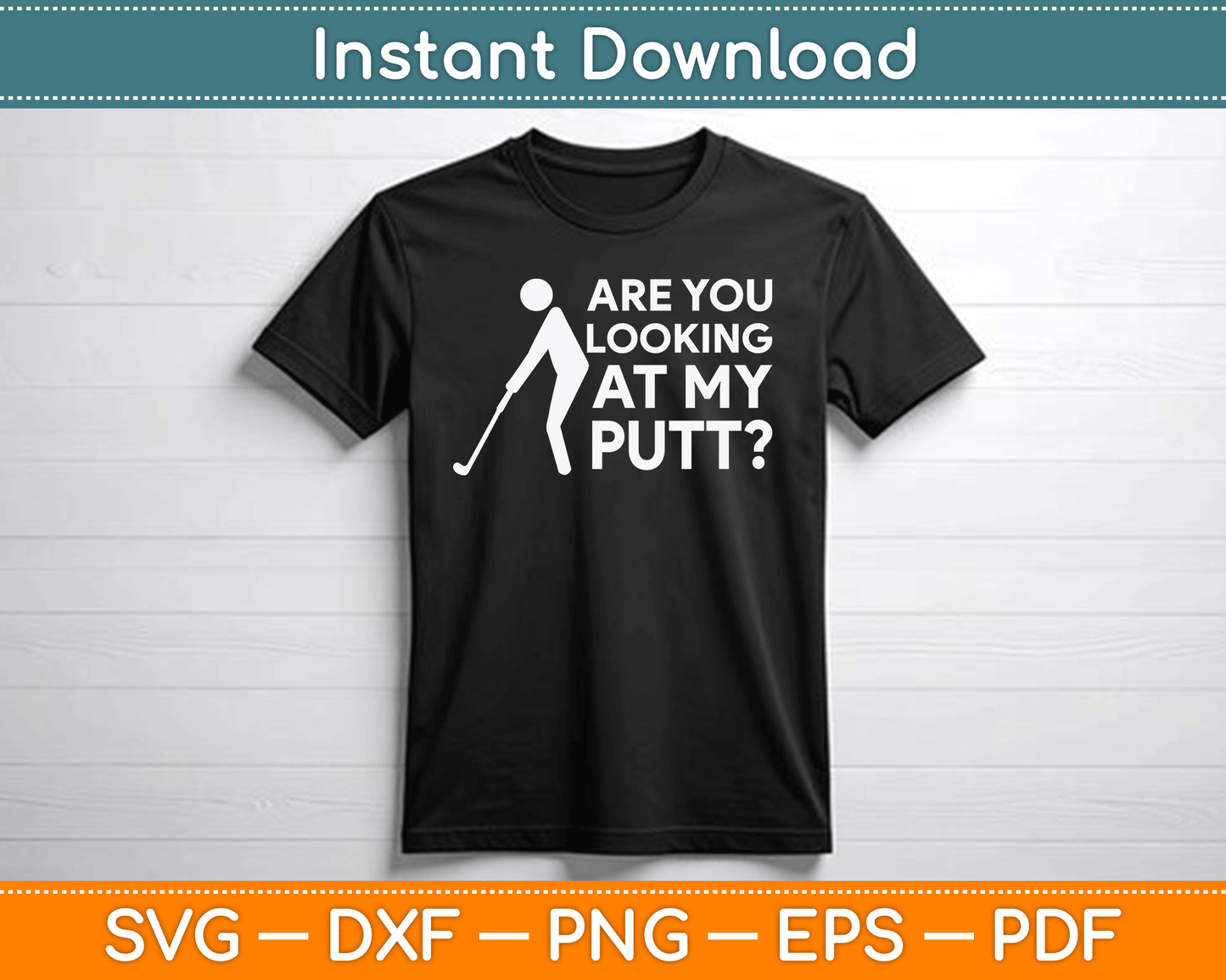 Are You Looking At My Putt Golfing Lover & Golf SVG Digital Cutting File