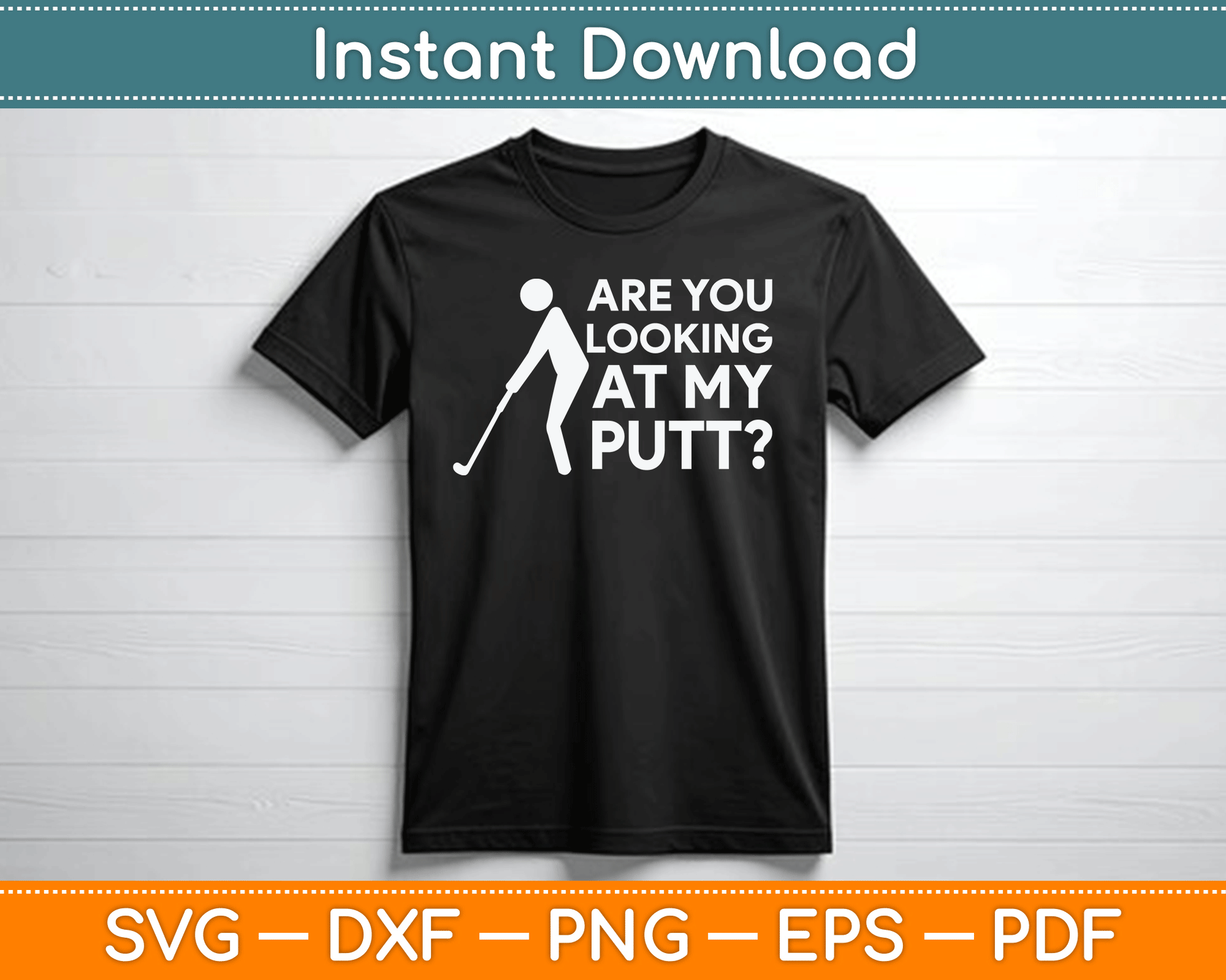 Are You Looking At My Putt Golfing Lover & Golf SVG Digital Cutting File
