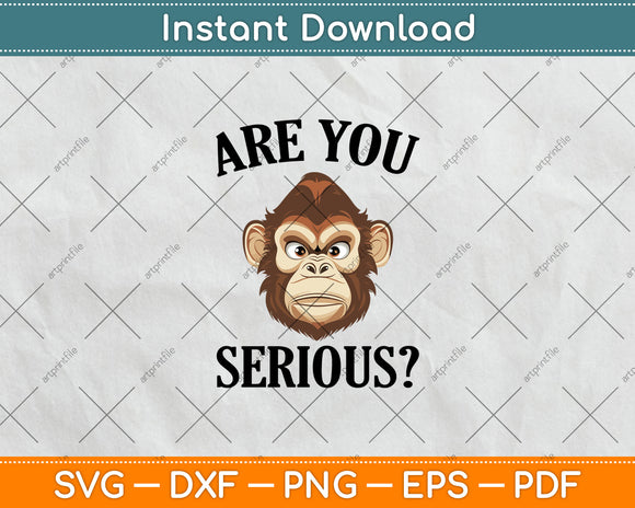 Are You Serious Grumpy Funny Monkey Svg Digital Cutting File