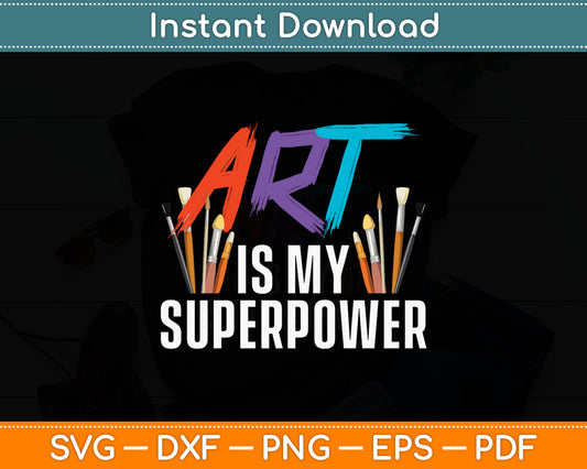 Art Is My Superpower Teacher Artist Painter Svg Digital Cutting File