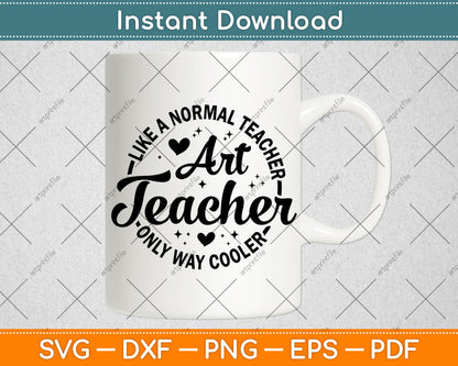 Art Teacher Like A Normal Only Way Cooler Svg Digital Cutting File