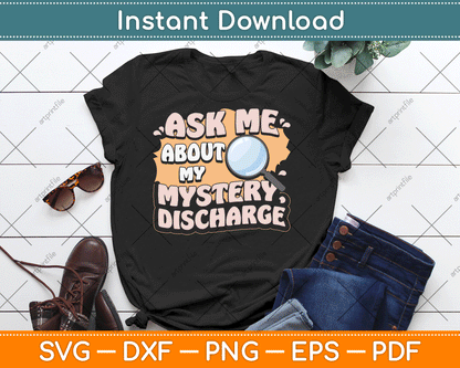 Ask Me About My Mystery Discharge Funny Inappropriate SVG Digital Cutting File