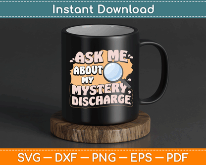 Ask Me About My Mystery Discharge Funny Inappropriate SVG Digital Cutting File