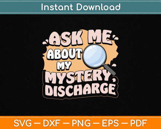 Ask Me About My Mystery Discharge Funny Inappropriate SVG Digital Cutting File