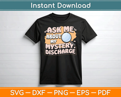 Ask Me About My Mystery Discharge Funny Inappropriate SVG Digital Cutting File
