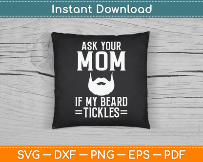 Ask Your Mom If My Beard Tickles Viking Bearded SVG Digital Cutting File