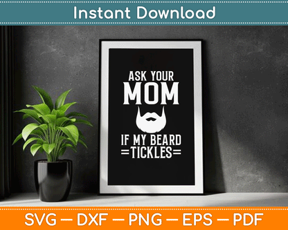 Ask Your Mom If My Beard Tickles Viking Bearded SVG Digital Cutting File