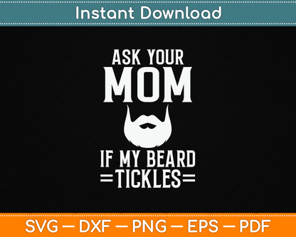 Ask Your Mom If My Beard Tickles Viking Bearded SVG Digital Cutting File