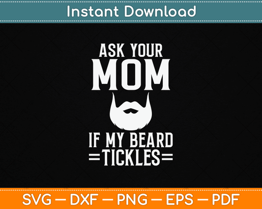Ask Your Mom If My Beard Tickles Viking Bearded SVG Digital Cutting File
