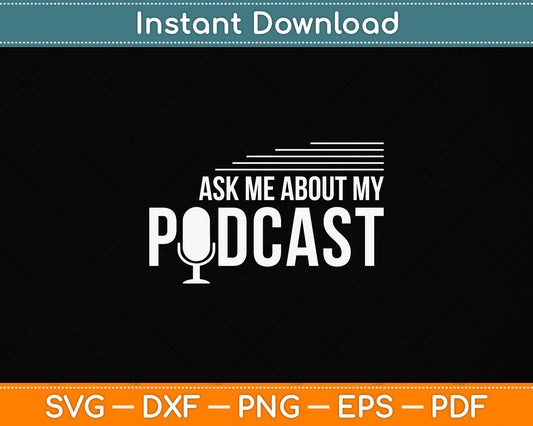 Ask Me About My Podcast Cute Podcasters Svg Png Dxf Digital Cutting File