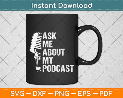 Ask Me About My Podcast Funny Svg Design Digital Cutting File