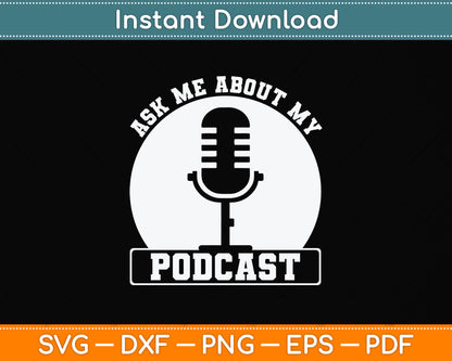 Ask Me About My Podcast Funny Svg Png Dxf Digital Cutting File