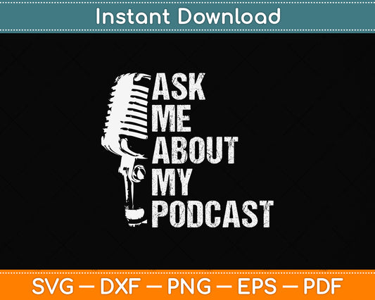 Ask Me About My Podcast Funny Svg Design Digital Cutting File
