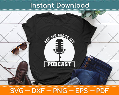 Ask Me About My Podcast Funny Svg Png Dxf Digital Cutting File