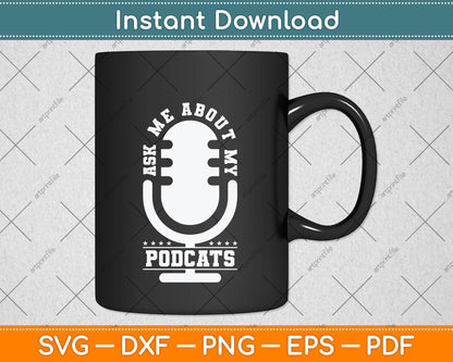 Ask Me About My Podcast Microphone Funny Podcaster Svg Png Dxf Digital Cutting File