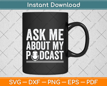 Ask Me About My Podcast Svg Design Digital Cutting File