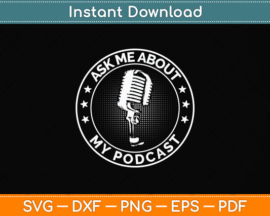 Ask Me About My Podcast Podcasting Svg Png Dxf Digital Cutting File