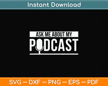 Ask Me About My Podcast Svg Png Dxf Digital Cutting File
