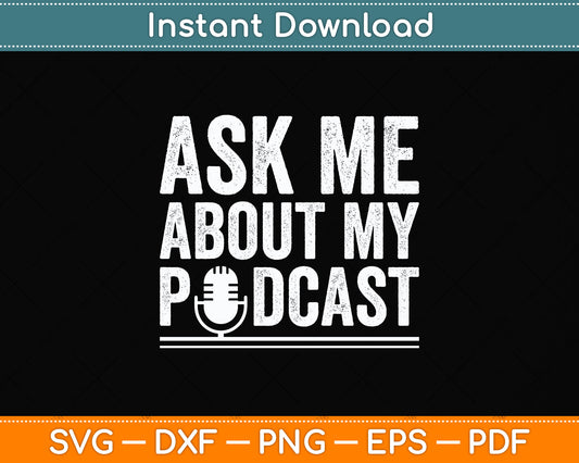 Ask Me About My Podcast Svg Design Digital Cutting File