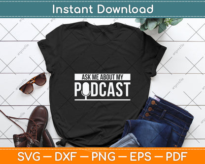 Ask Me About My Podcast Svg Png Dxf Digital Cutting File