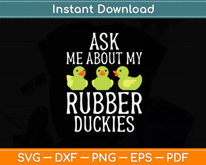 Ask Me About My Rubber Duckies Rubber Duck Funny Svg Png Dxf Digital Cutting File