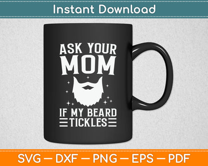 Ask Your Mom If My Beard Tickles Viking Bearded Svg Digital Cutting File