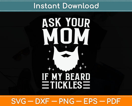 Ask Your Mom If My Beard Tickles Viking Bearded Svg Digital Cutting File