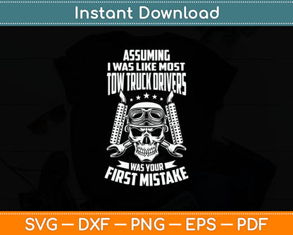 Assuming I Was Like Most Tow Truck Drivers Svg Digital Cutting File