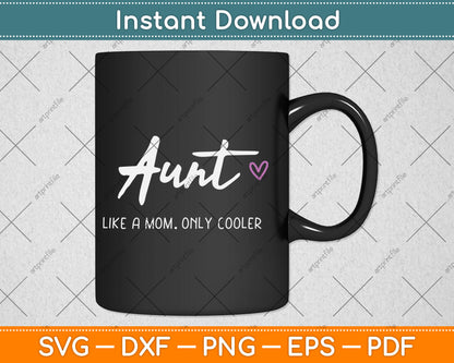 Aunt Like a Mom Only Cooler Mother's Day Svg Digital Cutting File