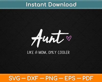 Aunt Like a Mom Only Cooler Mother's Day Svg Digital Cutting File