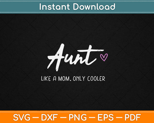 Aunt Like a Mom Only Cooler Mother's Day Svg Digital Cutting File
