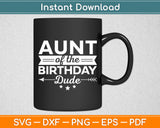 Aunt Of The Birthday Dude Party B-day Boy Proud Birthday Svg Digital Cutting File