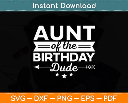Aunt Of The Birthday Dude Party B-day Boy Proud Birthday Svg Digital Cutting File