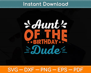 Aunt Of The Birthday Dude Party B-day Boy Proud Birthday Svg Digital Cutting File