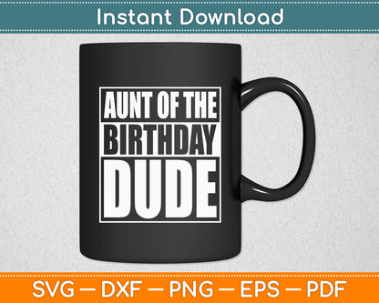 Aunt Of The Birthday Dude Proud Auntie Svg Digital Cutting File