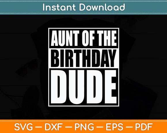 Aunt Of The Birthday Dude Proud Auntie Svg Digital Cutting File