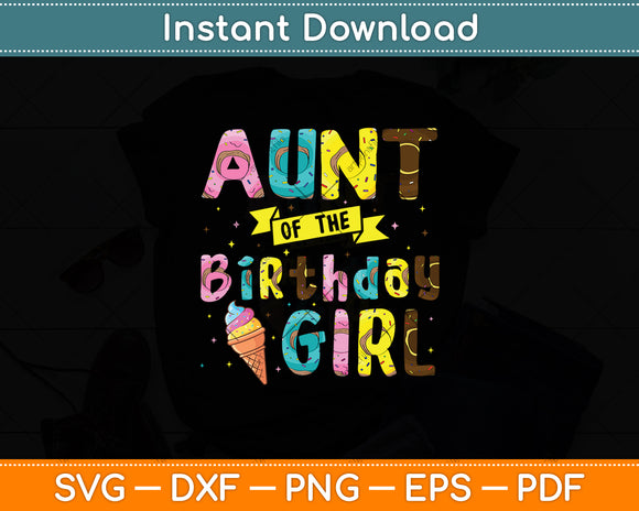 Aunt Of The Birthday Girl Ice Cream Party Svg Digital Cutting File