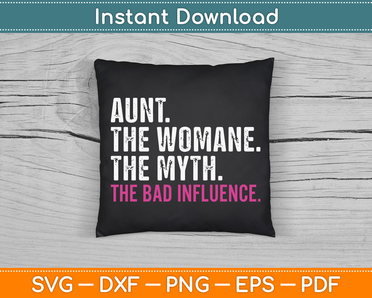 Aunt The Women The Myth The Bad Influence SVG Digital Cutting File