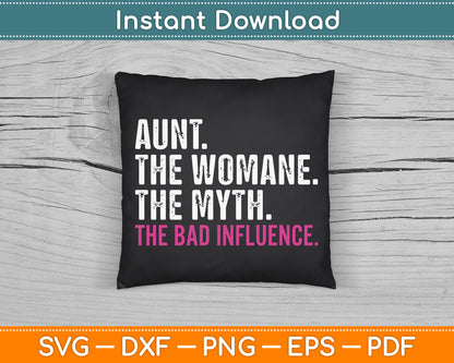 Aunt The Women The Myth The Bad Influence SVG Digital Cutting File